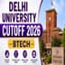 Delhi University BTech Cutoff 2026: Expected JEE Main Rank, CIC CUET Cutoff, Branch-Wise Trends